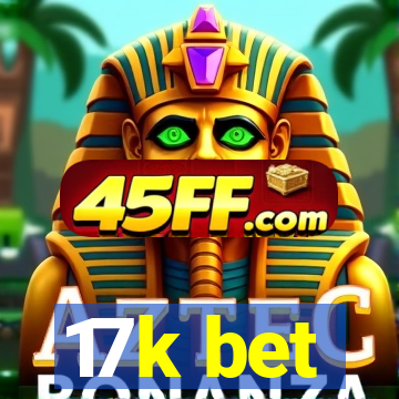 17k bet